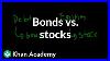 Bonds Vs Stocks Stocks And Bonds Finance U0026 Capital Markets Khan Academy