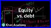 Equity Vs Debt Stocks And Bonds Finance U0026 Capital Markets Khan Academy